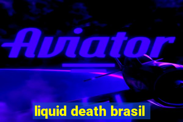 liquid death brasil